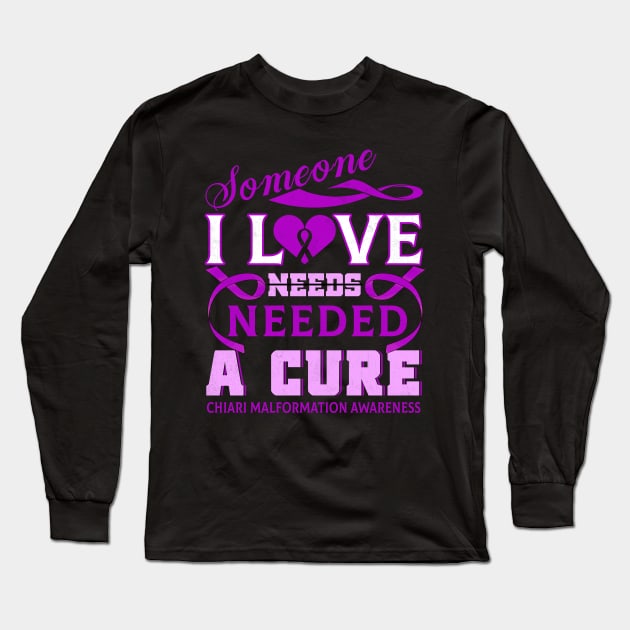 CHIARI MALFORMATION AWARENESS Someone I love needed a cure Long Sleeve T-Shirt by Gost